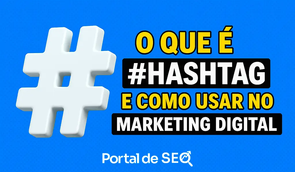 O que é #hashtag e como usar no marketing digital